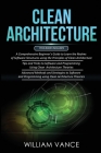 Clean Architecture: 3 Books in 1 - Beginner's Guide to Learn Software Structures +Tips and Tricks to Software Programming +Advanced Method Cover Image