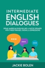 Intermediate English Dialogues: Speak American English Like a Native Speaker with these Phrases, Idioms, & Expressions Cover Image