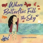 Where Butterflies Fill the Sky: A Story of Immigration, Family, and Finding Home By Zahra Marwan Cover Image