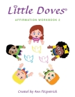 Little Doves Affirmation Workbook 2: Helping Children Build Self-Esteem and Confidence By Ann Fitzpatrick, Annemarie O'Brien (Illustrator) Cover Image