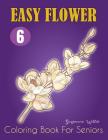 Easy Flower Coloring Book for Seniors: Flower Coloring Book Seniors Adults Large Print Easy Coloring Cover Image