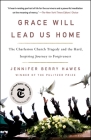 Grace Will Lead Us Home: The Charleston Church Tragedy and the Hard, Inspiring Journey to Forgiveness By Jennifer Berry Hawes Cover Image
