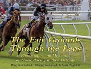 The Fair Grounds Through the Lens: Photographs and Memories of Horse Racing in New Orleans Cover Image
