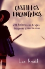 Castillos Encantados: Una historia de brujas, dragones y mucho más By Luz Arnold Cover Image