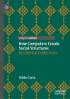 How Computers Create Social Structures: Accidental Collectives By Silvio Carta Cover Image