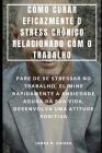 Como Curar Eficazmente O Stress Crónico Relacionado Com O Trabalho: Pare de Se Stressar No Trabalho, Elimine Rapidamente a Ansiedade Aguda Da Sua Vida By Rita Almeida (Translator), Jorge O. Chiesa Cover Image