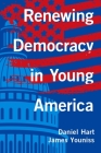 Renewing Democracy in Young America By Daniel Hart, James Youniss Cover Image