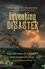 Inventing Disaster: The Culture of Calamity from the Jamestown Colony to the Johnstown Flood By Cynthia A. Kierner Cover Image