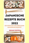 Japanische Rezepte Buch 2022: 100 Einfache Und Köstliche Japanische Rezepte By Bronno Winter Cover Image