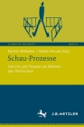 Schau-Prozesse: Gericht Und Theater ALS Bühnen Des Politischen By Kerstin Wilhelms (Editor), Stefan Arnold (Editor) Cover Image