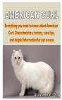 American Curl: Everything you need to know about American Curl: Characteristics, history, care tips, and helpful information for pet By Alaxandra Ola Cover Image