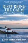 Disturbing The Calm: A Memoir of Time and Place By Judith Kvinsland Cover Image