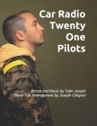 Car Radio by Twenty One Pilots: Words and Music by Tyler Joseph Piano Tab Arrangement by Joseph Caligiuri By Joseph Caligiuri Cover Image