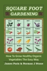 Square Foot Gardening: How To Grow Healthy Organic Vegetables The Easy Way By James Paris, Norman J. Stone Cover Image