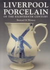 Liverpool Porcelain of the Eighteenth Century By Bernard M. Watney Cover Image