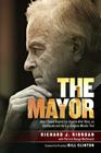 The Mayor: How I Turned Around Los Angeles after Riots, an Earthquake and the O.J. Simpson Murder Trial By Richard J. Riordan Cover Image