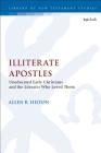 Illiterate Apostles Uneducated Early Christians and the Literates Who Loved Them (Library of New Testament Studies) By Allen Hilton Cover Image