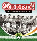 Score! the Story of Soccer (Soccer Source) By Jennie Haw Cover Image
