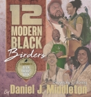 12 Modern Black Birders: Biography Coloring By Daniel J. Middleton, Daniel J. Middleton (Illustrator) Cover Image