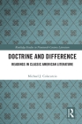 Doctrine and Difference: Readings in Classic American Literature (Routledge Studies in Nineteenth Century Literature) By Michael J. Colacurcio Cover Image