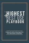 The Highest and Best Use Playbook: Finding the Unfair Advantage Over your Real Estate Competition By Ryan Carr Cover Image