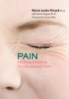 Pain: From Suffering to Feeling Better (Your Health #3) By Marie-Josée Rivard, Denis Gingras (With), Yoram Shir (Foreword by) Cover Image