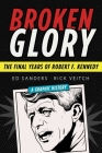 Broken Glory: The Final Years of Robert F. Kennedy Cover Image