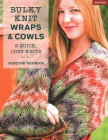 Bulky Knit Wraps & Cowls: 9 Quick, Cozy Knits By Tabetha Hedrick Cover Image
