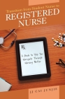 Transition from Student Nurse to Registered Nurse: A Guide to Help You Navigate Through Nursing Better By Jj Cai Junjie Cover Image