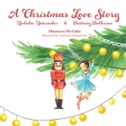 A Christmas Love Story: Nicholas Nutcracker & Brittany Ballerina By Maureen L. McCabe, Judith Reveal (Editor), Anastasiia Khmelevska (Illustrator) Cover Image