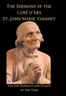 Sermons of the Cure d'Ares: For the Sundays and Feasts of the Year: For By St John Vianney Cover Image