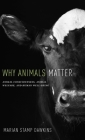Why Animals Matter: Animal Consciousness, Animal Welfare, and Human Well-Being Cover Image
