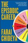 The Episodic Career: How to Thrive at Work in the Age of Disruption By Farai Chideya Cover Image
