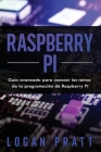 Raspberry Pi: Guía avanzada para conocer los reinos de la programación de Raspberry Pi By Logan Pratt Cover Image