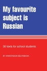 My Favourite Subject Is Russian: 30 texts for school students By Anastassia Belynskaia, Liz Studentschnig (Illustrator) Cover Image