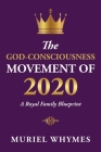 The God-Consciousness Movement of 2020: A Royal Family Blueprint By Muriel Whymes Cover Image