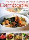 The Food & Cooking of Cambodia: Over 60 Authentic Classic Recipes from an Undiscovered Cuisine, Shown Step by Step in Over 300 Stunning Photographs By Ghillie Basan Cover Image