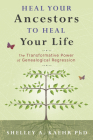 Heal Your Ancestors to Heal Your Life: The Transformative Power of Genealogical Regression By Shelley A. Kaehr Cover Image