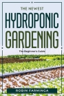 The Newest Hydroponic Gardening: The Beginner's Guide Cover Image