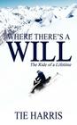 Where There's a Will: The Ride of a Lifetime By Tie Harris Cover Image