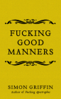 Fucking Good Manners By Simon Griffin Cover Image
