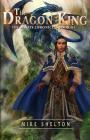 The Dragon King (Alaris Chronicles #3) By Mike Shelton, Brooke Gillette (Cover Design by) Cover Image