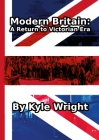 Modern Britain: A return to the Victorian Era By Kyle Wright Cover Image