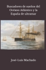 Buscadores de sueños del Océano Atlántico y la España de ultramar By José-Luis Machado Cover Image