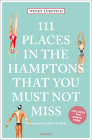 111 Places in the Hamptons That You Must Not Miss By Wendy Lubovich, Jean Hodgens (Filmed by) Cover Image