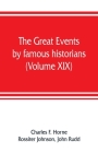 The great events by famous historians (Volume XIX): a comprehensive and readable account of the world's history, emphasizing the more important events Cover Image