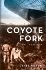 Coyote Fork: A Thriller By James Wilson Cover Image