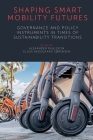Shaping Smart Mobility Futures: Governance and Policy Instruments in Times of Sustainability Transitions By Alexander Paulsson (Editor), Claus Hedegaard Sørensen (Editor) Cover Image