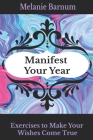 Manifest Your Year: Exercises to Make Your Wishes Come True By Melanie Barnum Cover Image
