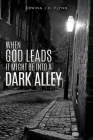 When God Leads It Might Be Into a Dark Alley By Edwina J. H. Flynn Cover Image